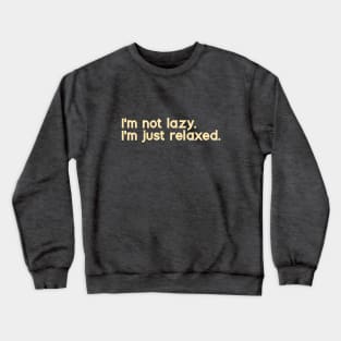 I'm Not Lazy. I'm Just Relaxed Crewneck Sweatshirt